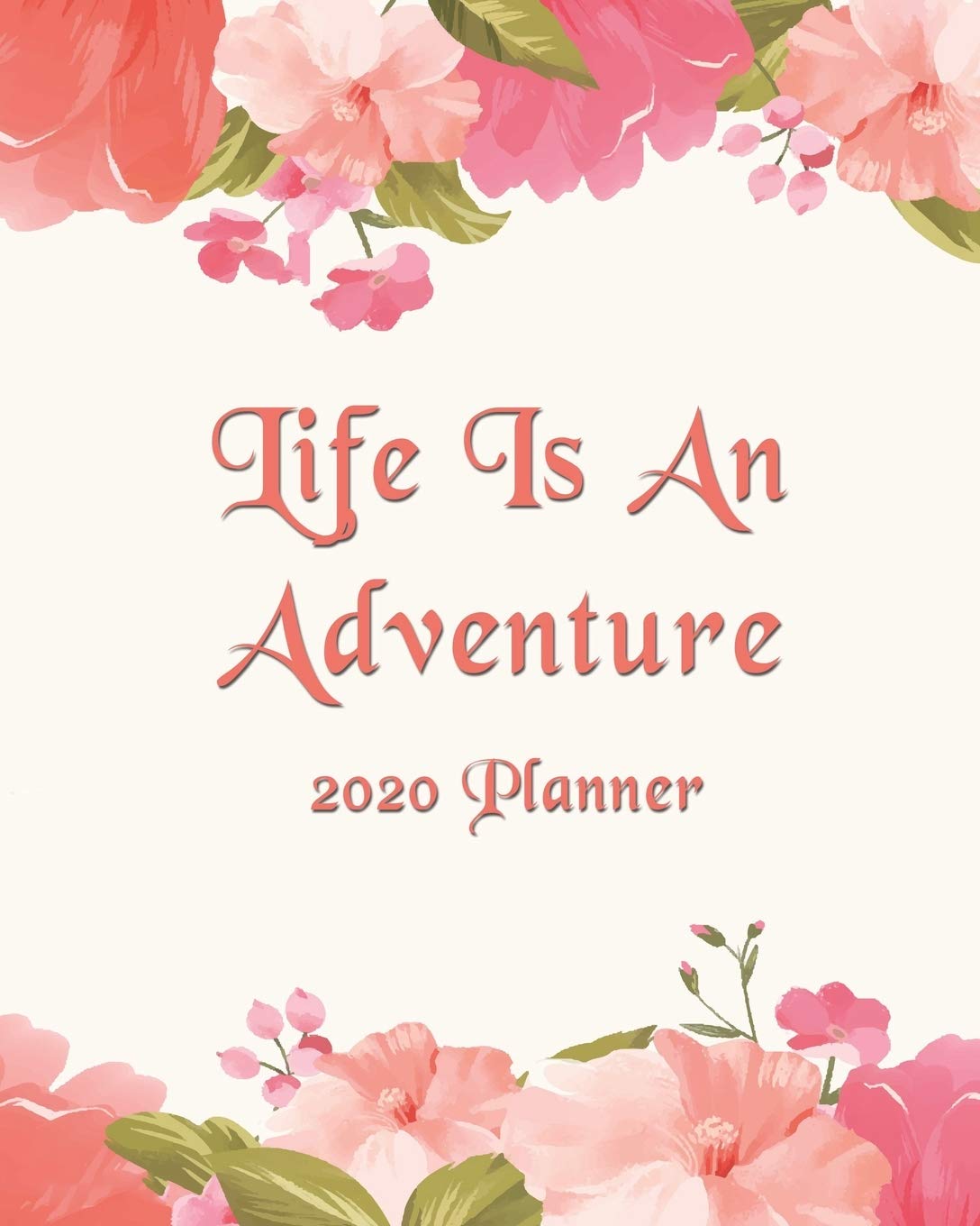 Life Is An Adventure: 2020 Monthly, Weekly & Daily View Planner: Jan 1, 2020 to Dec 31, 2020 Diary Organizer With Strong Inspirational Quotes Agenda (8x10 inches 160 pages) Business, Finance & Career