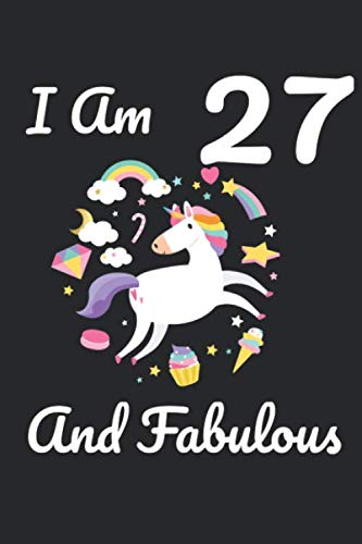 I Am 27 And Fabulous: Lined Notebook / Journal Gift, 120 Pages, 6x9, Soft Cover, Matte Finish Essays & Short Stories
