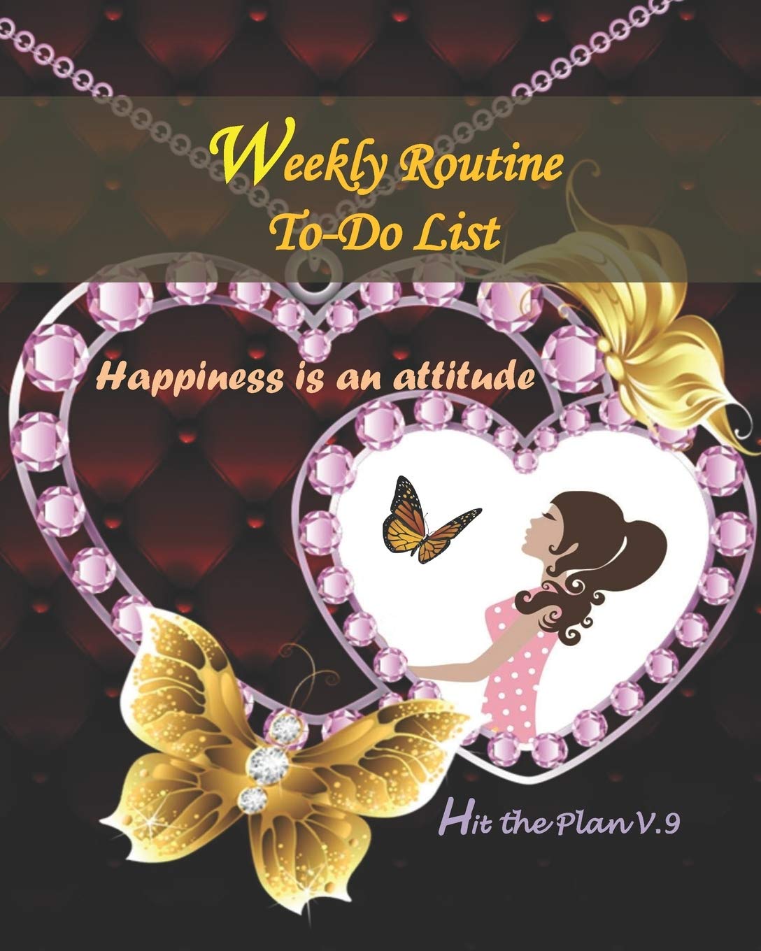 WEEKLY ROUTINE TO-DO LIST-HIT THE PLAN V.9: Weekly plan routine to do list for women-teens-students-boys-girls and lovely people-Plan your work every ... 8”x10” Cover: L’za-Happiness is an attitude Business, Finance & Career