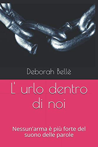 L' urlo dentro di noi: Nessun arma è più forte del suono delle parole Novels & Short Stories