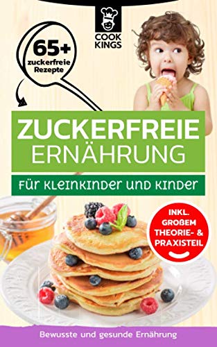 Zuckerfreie Ernährung für Kleinkinder und Kinder - inklusive großem Theorie- und Praxisteil: Bewusste und gesunde Ernährung Medicine