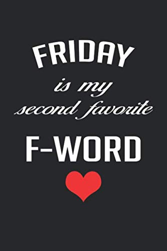 Friday is My Second Favorite F-Word Lined Notebook / Jounal Gift, 120 Pages. 6x9, Soft Cover, Matte Finish Essays & Short Stories