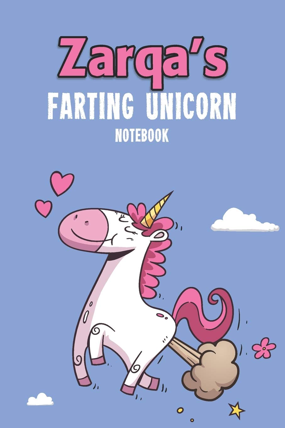 Zarqa's Farting Unicorn Notebook: Funny & Unique Personalised Notebook Gift For A Girl Called Zarqa - 100 Pages - Perfect for Girls & Women - A Great Notebook Journal For Home, School College Or Work. Fairy Tales & Legends