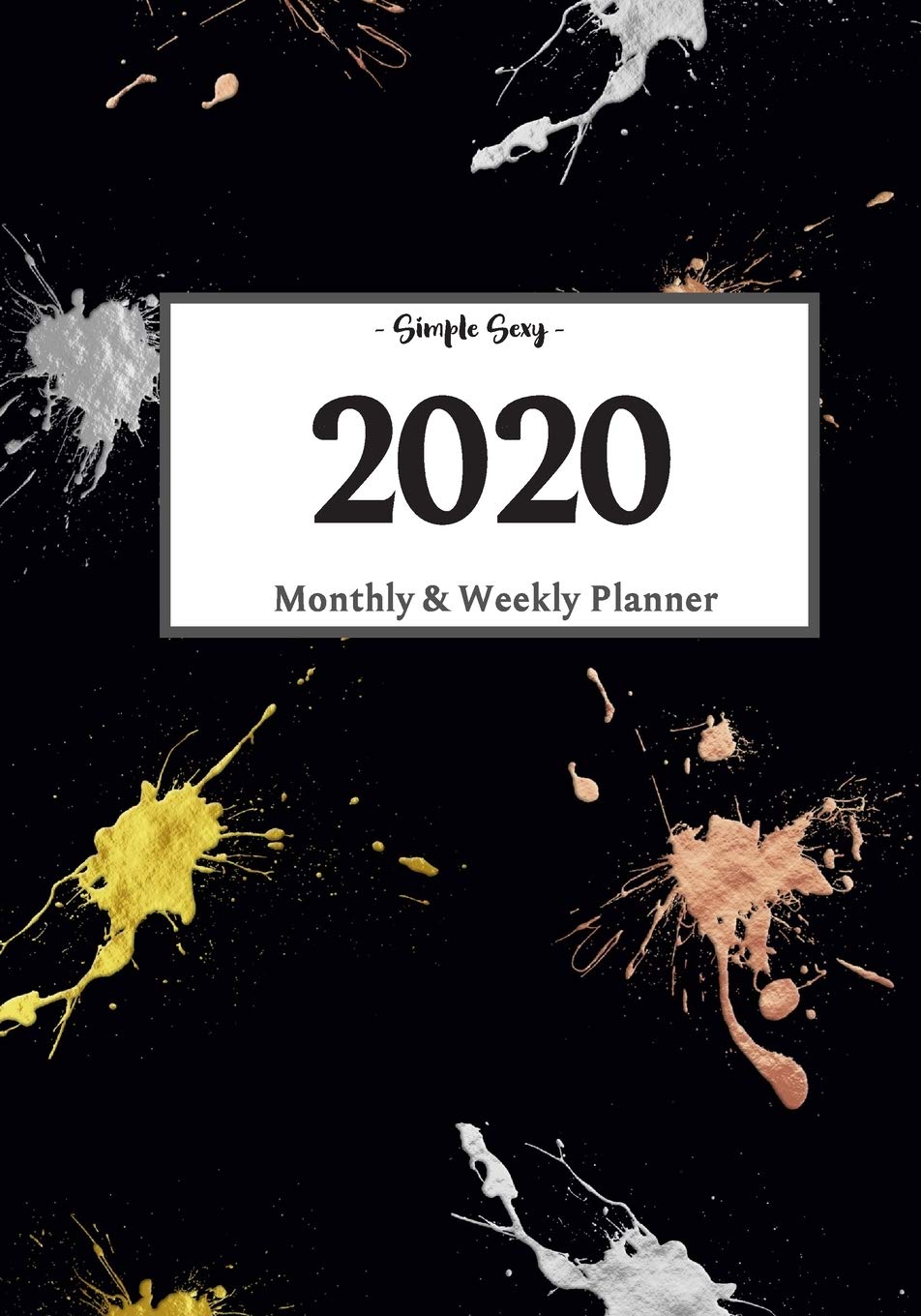 2020 Planner Weekly and Monthly: On-The-Go Planner | Jan 1, 2020 to Dec 31, 2020: Weekly & Monthly Planner + Calendar Views | Productivity Planner | Splatter Paint Planner Business, Finance & Career