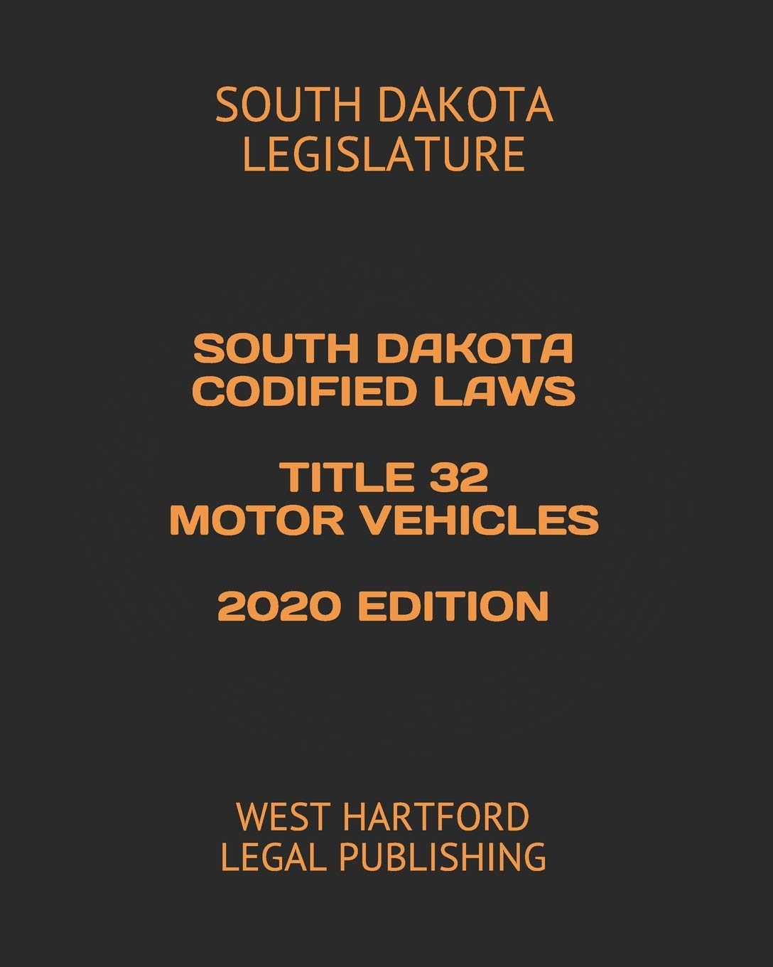 SOUTH DAKOTA CODIFIED LAWS TITLE 32 MOTOR VEHICLES 2020 EDITION: WEST HARTFORD LEGAL PUBLISHING Law