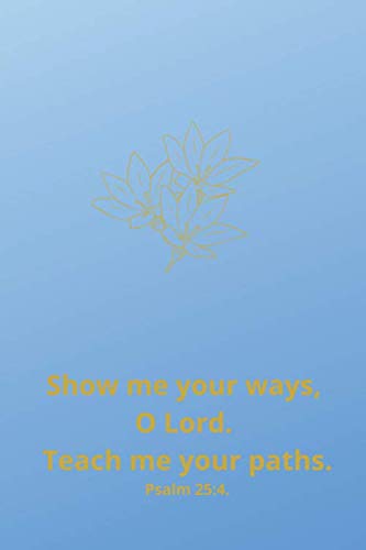 Show me your ways, O Lord...: Motivational Notebook, Journal, Diary (110 Pages, Blank, 6 x 9) Religion & Esotericism
