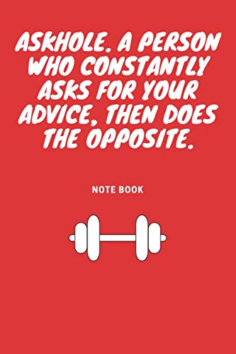 Askhole. A Person Who Constantly Asks for Your Advice, Then Does the Opposite: Journal - 6x9 120 pages - Wide Ruled Paper, Blank Lined Diary, Book Gifts For Coworker & Friends (Humor Quotes Notebook) Books