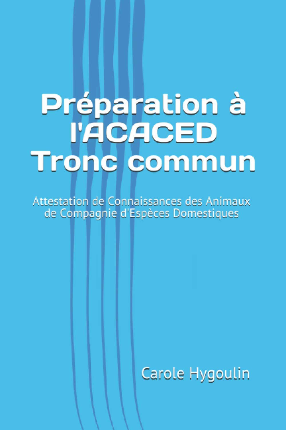 Préparation à l'ACACED Tronc commun: Attestation de Connaissances des Animaux de Compagnie d'Espèces Domestiques Pets