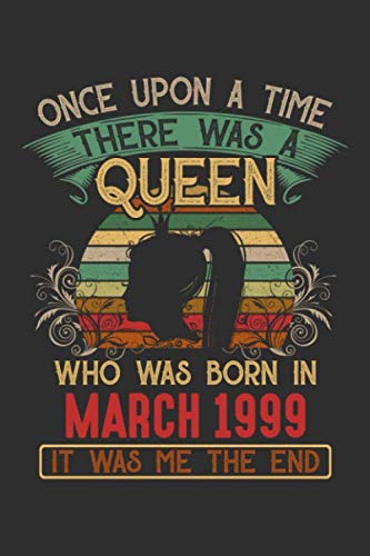 Once Upon A Time There Was A Queen Who Was Born In March 1999 It Was Me The End: Composition Notebook/Journal 6 x 9 With Notes and To Do List Pages, Perfect For Diary, Doodling, Happy Birthday Gift Parents & Children