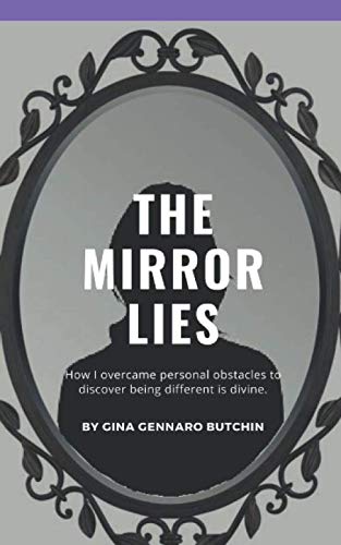 The Mirror Lies: How I overcame personal obstacles to discover being different is divine. Memories