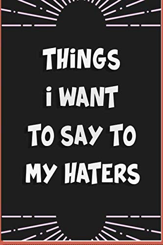 Things I Want to Say TO MY HATERS Notebook Skateboard | 6x9 | 120 Pages | Notebook Journal Gift | Gift Birthday | TO DO LIST | TRACKS YOUR HABBITS Film, Art & Culture