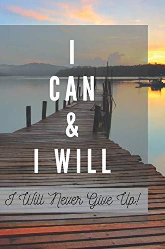I CAN & I WILL I Will-I Will Never Give Up: I CAN & I WILL I Will-motivational Journal – Notebook, Composition Notebook, Cool notebook ,Diary (110 Pages, Lined, 6 x 9) Business, Finance & Career