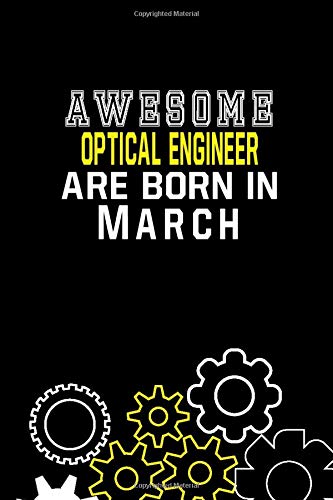 Awesome Optical Engineer Are Born In March Notebook Birthday Gift: Lined Notebook / Journal Gift, 120 Pages, 6x9, Soft Cover, Matte Finish Essays & Short Stories