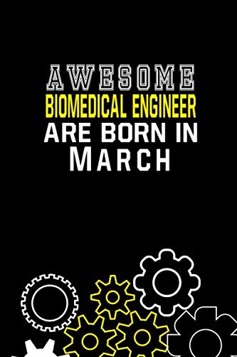 Awesome Biomedical Engineer Are Born In March Notebook Birthday Gift: Lined Notebook / Journal Gift, 120 Pages, 6x9, Soft Cover, Matte Finish Essays & Short Stories