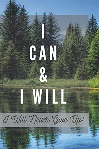 I CAN & I WILL I Will-I Will Never Give Up: I CAN & I WILL I Will-motivational Journal – Notebook, Composition Notebook, Cool notebook ,Diary (110 Pages, Lined, 6 x 9) Business, Finance & Career