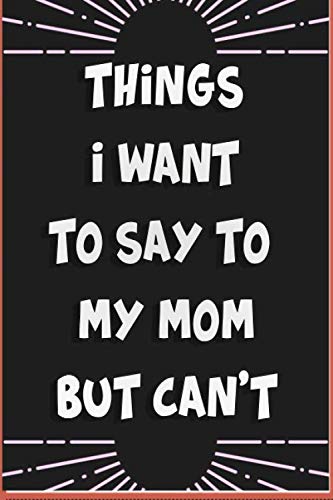 Things I Want to Say to MY MOM But Can't Notebook Skateboard | 6x9 | 120 Pages | Notebook Journal Gift | Gift Birthday | TO DO LIST | TRACKS YOUR HABBITS Film, Art & Culture