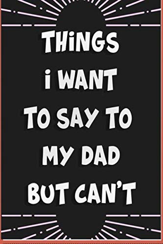 Things I Want to Say to my dad But Can't Notebook Skateboard | 6x9 | 120 Pages | Notebook Journal Gift | Gift Birthday | TO DO LIST | TRACKS YOUR HABBITS Film, Art & Culture