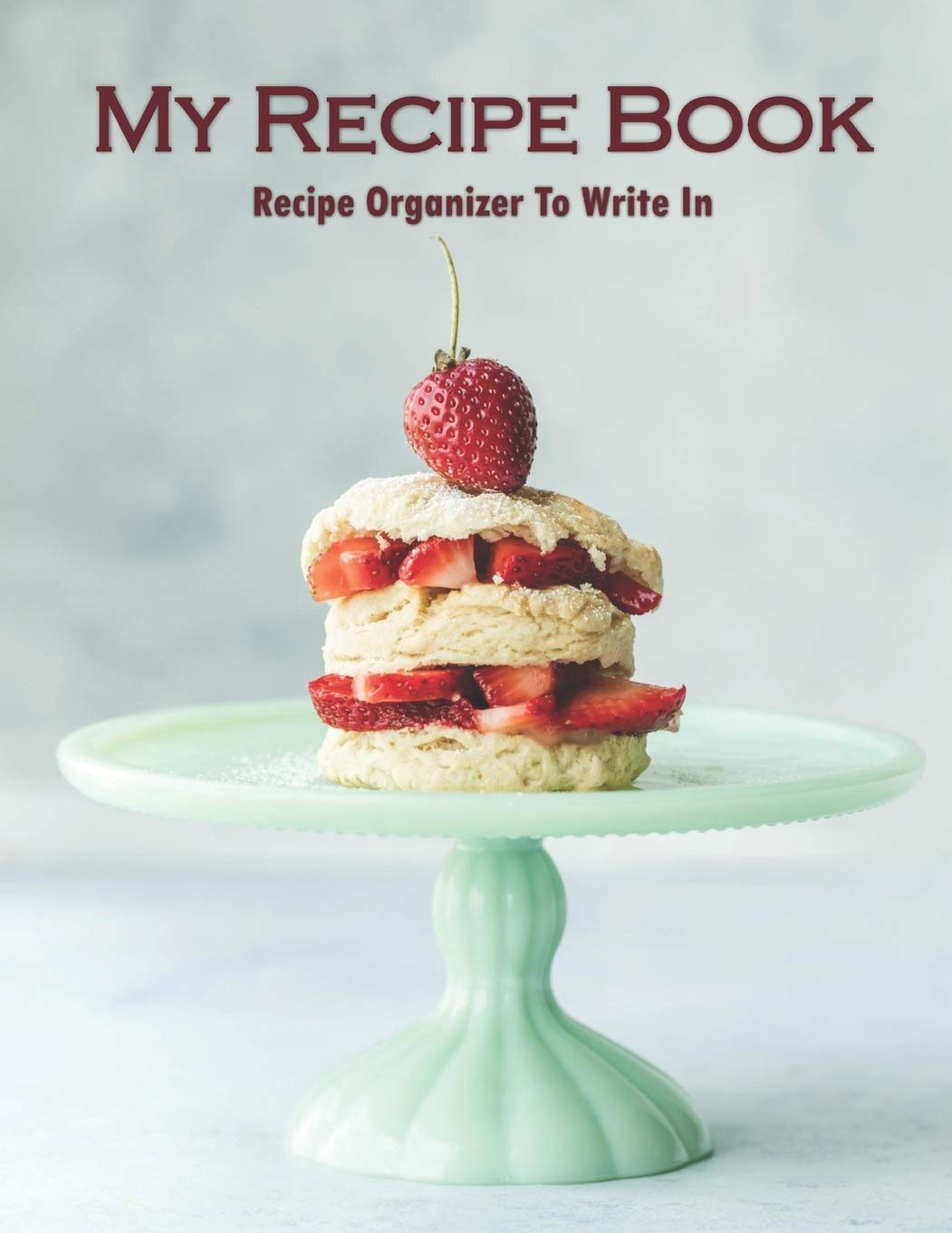 My Recipe Book Recipe Organizer To Write In: Recipe Book to Write In, Collect Your Favorite Recipes in Your Own Cookbook, 120 - Recipe Journal and Organizer, 8.5" x 11" Cooking & Enjoying