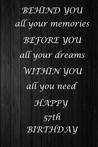 Behind You All Your Memories Before You All Your Dreams Happy 57th Birthday: 57th Birthday Gift / Journal / Notebook / Diary / Unique Greeting Card Alternative Books