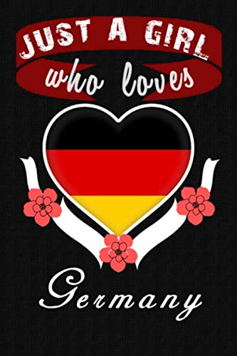 Just A Girl Who Loves Germany: Perfect journal gift for German people/notebook Flag Country for Girls, woman, man, boys, Kids: Blank Lined Notebook / ( 6 x 9 - 120 Blank Lined Pages ) Matte Finish Contemporary literature Books