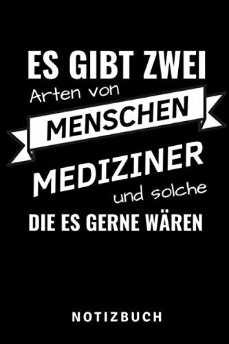 ES GIBT ZWEI ARTEN VON MENSCHEN MEDIZINER UND SOLCHE DIE ES GERNE WÄREN NOTIZBUCH: A5 Notizbuch PUNKTIERT schöner Spruch für zukünftige Ärzte | ... Mediziner Tagebuch | Physikum | Studienbeginn Medicine
