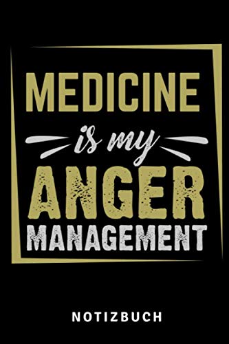 MEDICINE IS MY ANGER MANAGEMENT NOTIZBUCH: A5 Notizbuch TAGEBUCH schöner Spruch für zukünftige Ärzte | Medizinstudium | Studentennotizbuch | Mediziner Tagebuch | Physikum | Studienbeginn Medicine