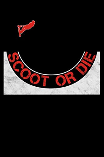 Scoot or Die: 6x9 Dotted Notebook for People who love to ride Stuntscooters Books
