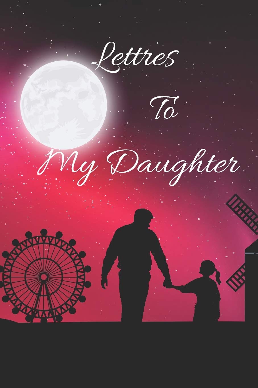 Letters to My Daughter: your perfect notebook to write thoughtful messages, advice, memories, and love letters to your babies as they grow up, to send love, support and advice to children of all ages. Non-fiction
