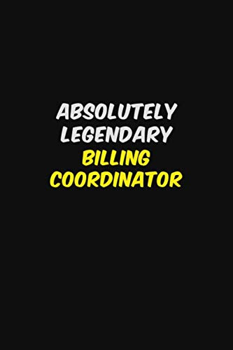 ABSOLUTELY LEGENDARY Billing Coordinator: Halloween themed Career Pride Quote 6x9 Blank Lined Notebook Journal Learning & Reference