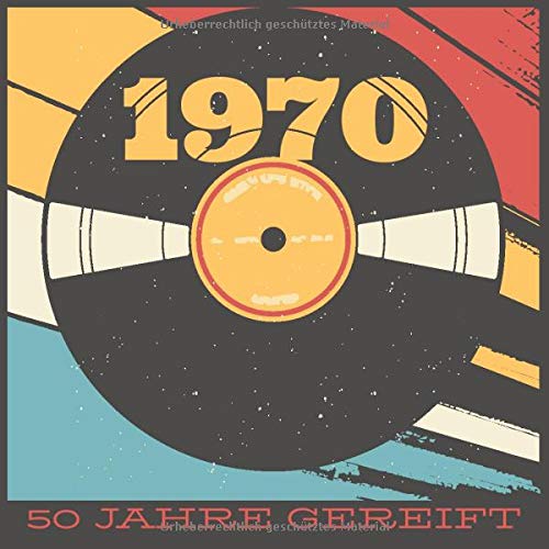 50 Jahre gereift. 1970: Cooles Geschenk zum Geburtstag Geburtstagsparty Gästebuch Eintragen von Wünschen und Sprüchen lustig 120 Seiten / Design: Schallplatte Vintage Retro Essays & Short Stories