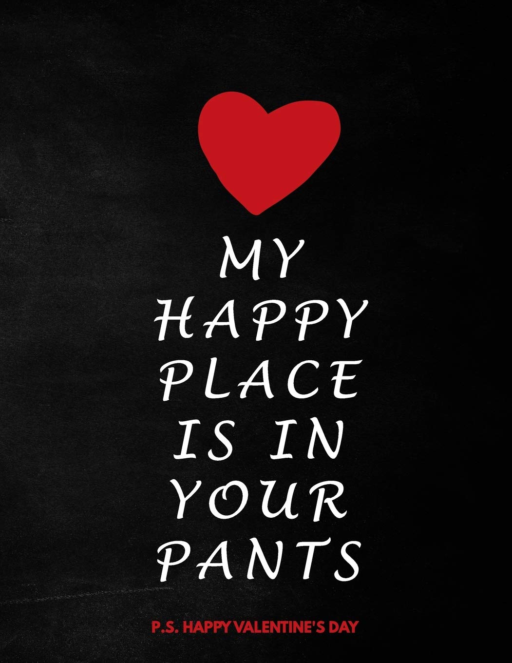 Valentine's Day Notebook: My Happy Place Is In Your Pants, Funny Dirty Valentines Gift Idea for Girlfriend or Boyfriend Parents & Children