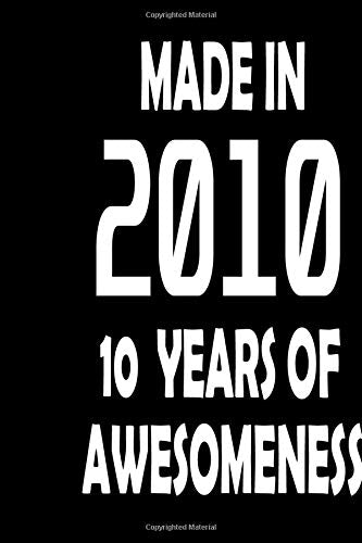 MADE IN 2010 - 10 YEARS OF AWESOMENESS: Funny Birthday Gift, Blank Lined Journal Notebook, 125 Pages, Soft Matte Cover, 6 x 9 In Essays & Short Stories
