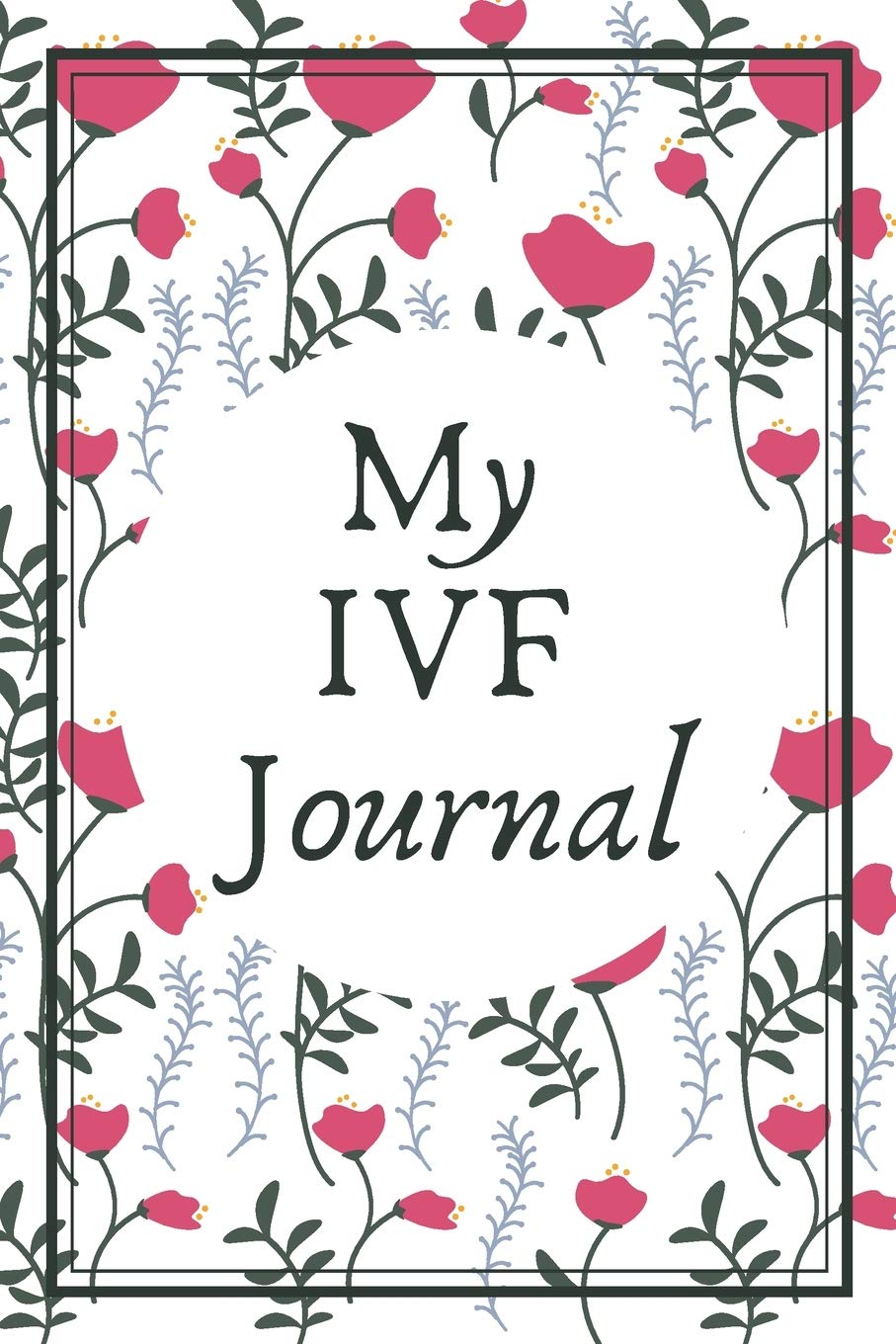 My IVF Journal: A Beautiful Fertility and IVF Journal To Write In Parents & Children