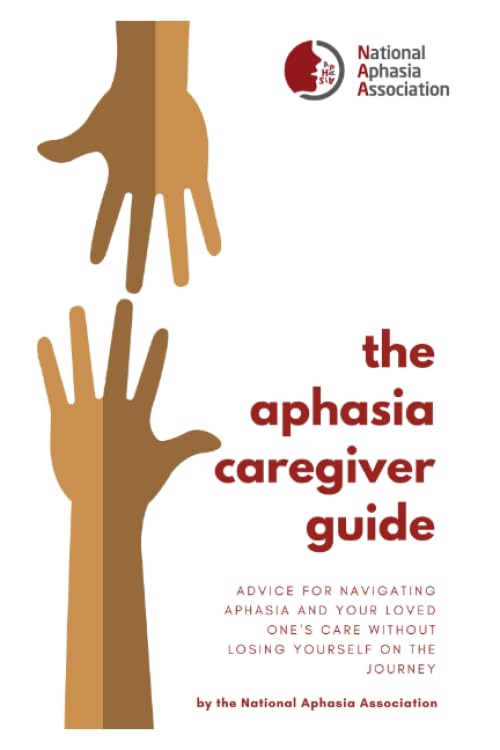 The Aphasia Caregiver Guide: Advice for navigating aphasia and your love one's care without losing yourself on the journey. Medicine