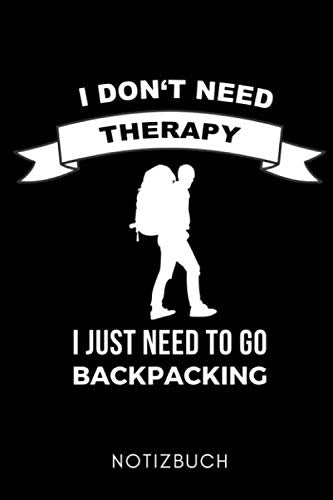 I DON'T NEED THERAPY I JUST NEED TO GO BACKPACKING NOTIZBUCH: A5 KALENDER 2020 Geschenke für Reisenden Papa | Reisebuch | Weltenbummler | Backpacking ... and Travel | Weltreise planen | Geschenkidee book