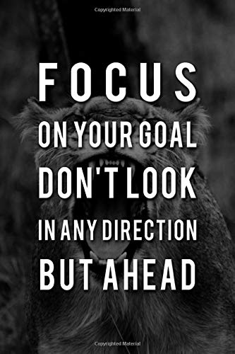 Focus on your goal. Don’t look in any direction but ahead Inspirational Quote : Writers Notebook, Personal Journal Gift for Writers, Men or Women: ... College Ruled Notebook for adults and kids Lifestyle