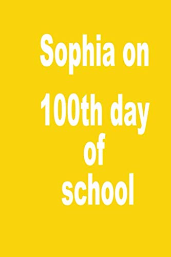 sophia on 100th day of school: Lined Notebook / Journal Gift, 100 Pages, 6x9, Soft Cover, Matte Finish Learning & Reference
