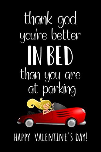 Thank God You Are Better In Bed Than At Parking: Funny Valentine's Day Notebook / Journal / Diary, Best Gifts Ideas For Her And Him Poetry