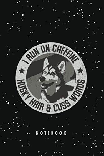 I Run On Caffeine Husky & Hair Cuss Words: Husky Gifts - Funny Lined Notebook Journal for Husky Lovers / 120 Pages 6"x 9" Dog Lover Notebook: Dog ... Cover, Matte Finish / Siberian Husky Gift Pets