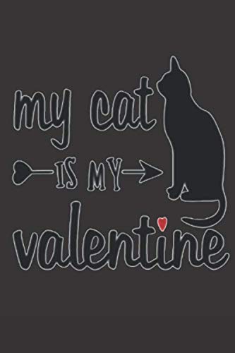 My Cat is my Valentine: Journal Notebook 100 Pages 6 x 9 Lined Writing Paper School Appreciation Day Gift for your lover Contemporary literature