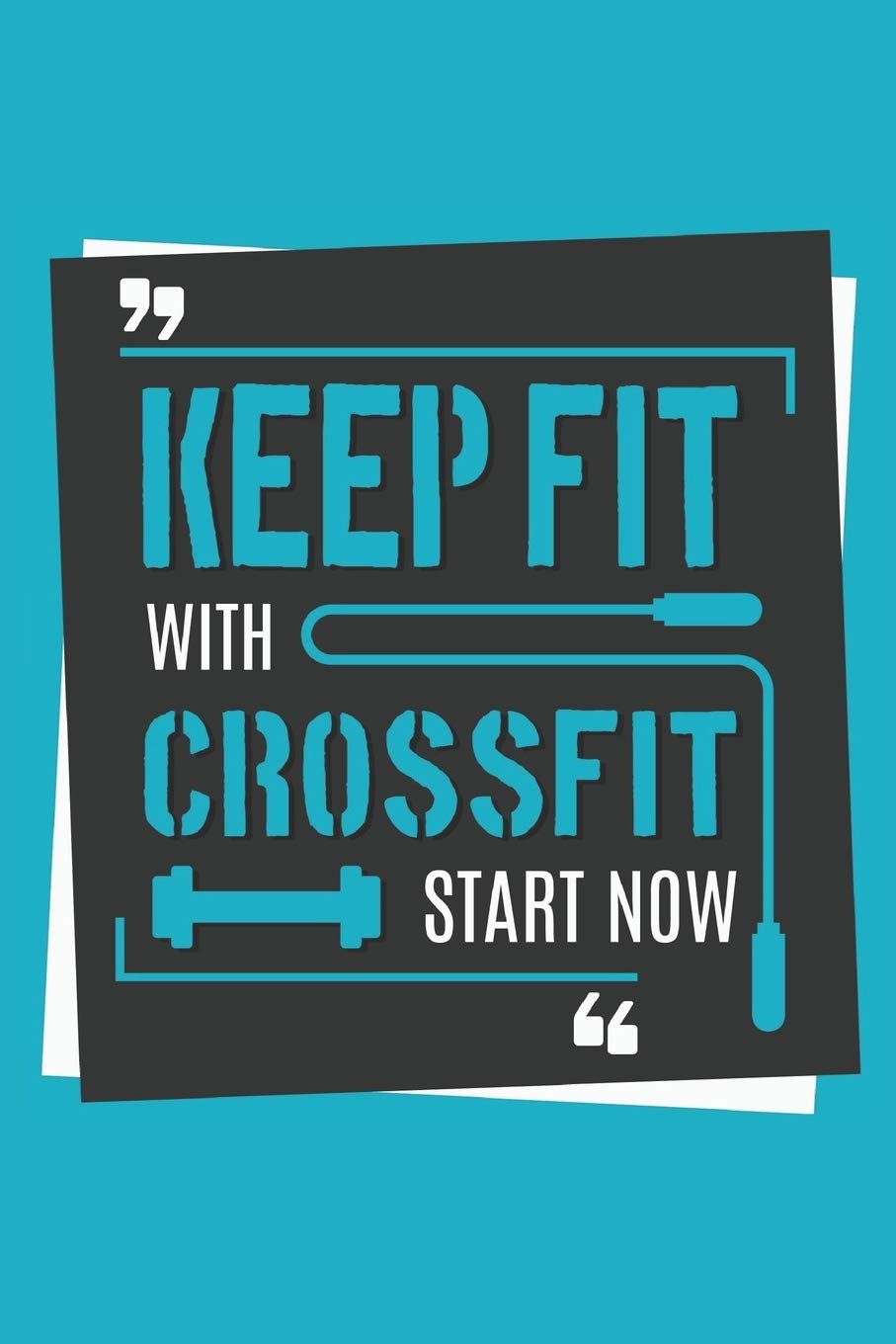Keep Fit with Crossfit Start Now: Track your daily crossfit wod, crossfit workouts, crossfit training | 120 Pages Health, Nutrition & Fitness