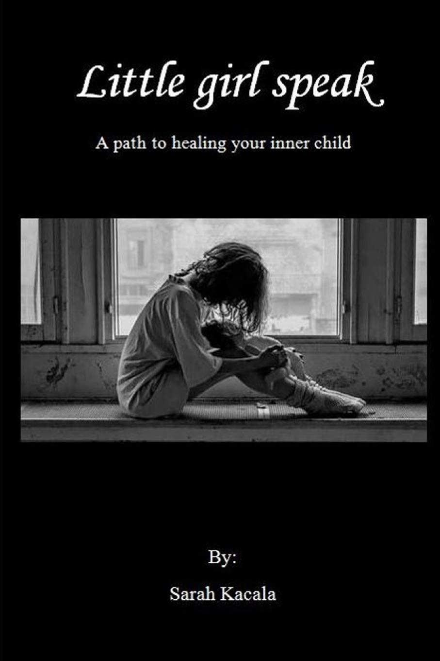 Little girl speak (An Inner Child Healing Series, Band 1) Psychology