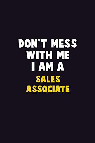 Don't Mess With Me, I Am A Sales Associate: 6X9 Career Pride 120 pages Writing Notebooks Learning & Reference