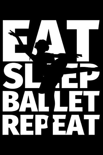 Notebook lined: Ballet Gifts for Ballet Lovers - Eat Sleep Ballet Repeat Books