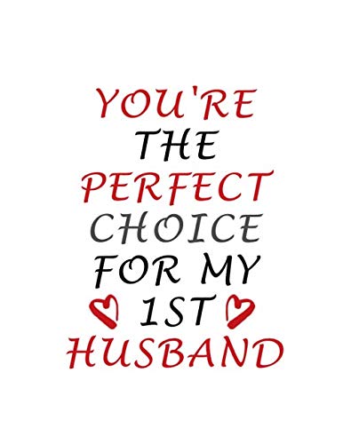Valentines Day Notebook: You Are The Perfect Choice For My 1st Husband, Funny Valentine's Gift Idea for Him, Journal for Writing Notes Parents & Children