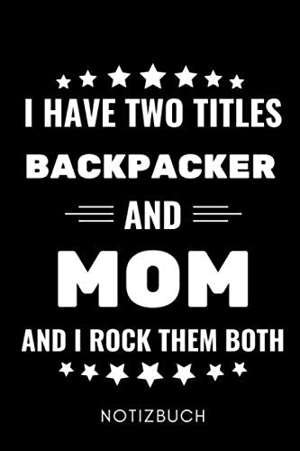 I HAVE TWO TITLES BACKPACKER AND MOM AND I ROCK THEM BOTH NOTIZBUCH: A5 Notizbuch KARIERT Geschenke für Reisenden Papa | Reisebuch | Weltenbummler | ... and Travel | Weltreise planen | Geschenkidee Travel Books