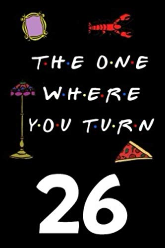 The One Where You Turn 26: Friends TV Show Inspired 110-Page Blank Lined Journal Birthday Gift for Twenty-Six Year Old Film, Art & Culture