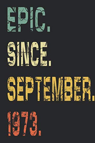 Epic Since SEPTEMBER 1973 Notebook 47th Birthday gift: Lined Notebook / Journal Gift, 120 Pages, 6x9, Soft Cover, Matte Finish Essays & Short Stories