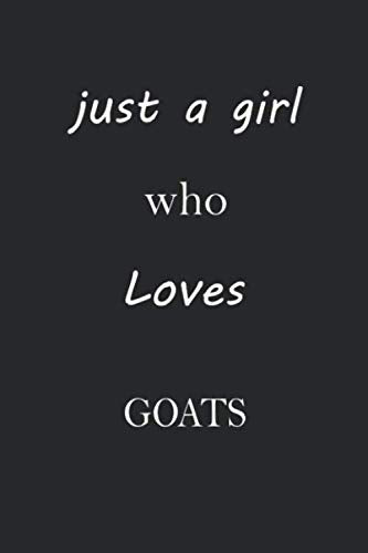 Just a Girl Who Loves Goats: Notebook Journal for Goats Lovers as Birthday Gift, Awesome For girls and women, 6x9 inches 110 Blank Lined pages Contemporary literature Books
