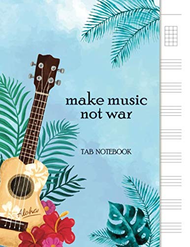 Make Music not War: Blank Ukulele Tablature Notebook, 8.5"x11", 110 Pages (Ukulele Tab Notebook, Band 1) Sheet Music
